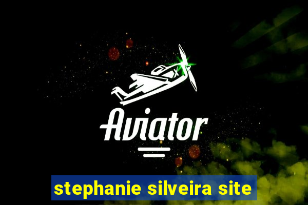 stephanie silveira site